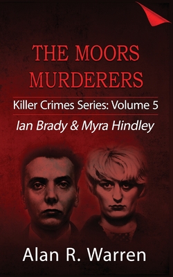 Moors Murders; Ian Brady & Myra Hindley - Alan R. Warren