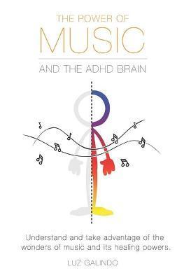 The Power of Music and the ADHD Brain: Understand and take advantage of the wonders of music and its healing powers. - Oliva Castetter