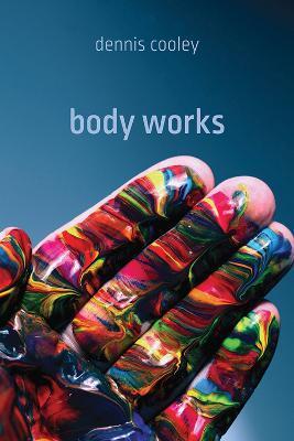 Body Works - Dennis Cooley