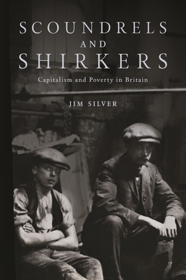 Scoundrels and Shirkers: Capitalism and Poverty in Britain - 