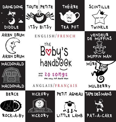 The Baby's Handbook: Bilingual (English / French) (Anglais / Français) 21 Black and White Nursery Rhyme Songs, Itsy Bitsy Spider, Old MacDo - Dayna Martin