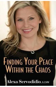 Coperta cărții 'Finding Your Peace Within the Chaos - Alexa Servodidio'