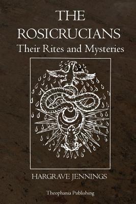 The Rosicrucians: Their Rites and Mysteries - Hargrave Jennings