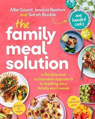 The Family Meal Solution: A Flexible and Achievable Approach to Feeding Your Family Each Week - Allie Gaunt