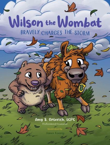Wilson the Wombat Bravely Charges The Storm: In this SEL children's book series, Wilson travels to Yellowstone and meets a bison, afraid to move to a - Amy S. Orlovich