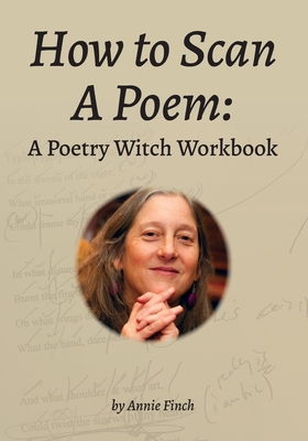 How to Scan a Poem: A Poetry Witch Workbook - Annie Finch