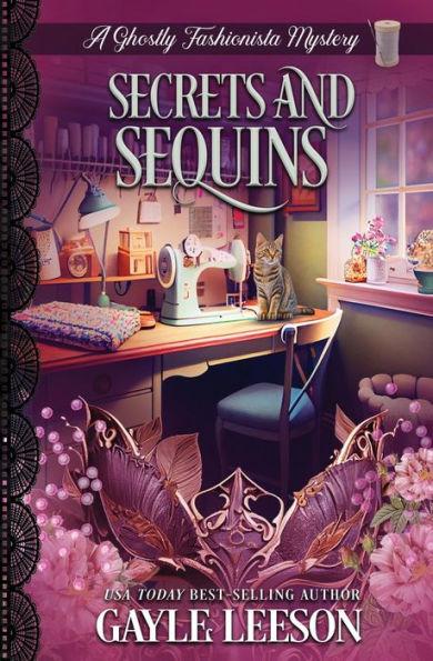 Secrets and Sequins: A Ghostly Fashionista Mystery - Gayle Leeson