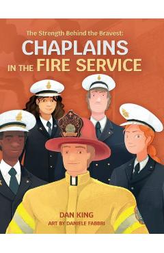 Coperta cărții 'The Strength Behind the Bravest Chaplains in the Fire Service - Dan King'