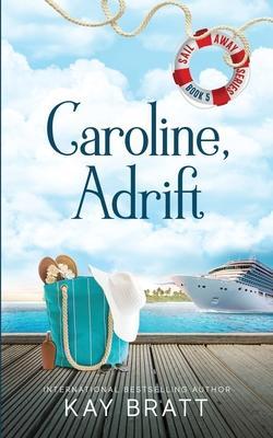 Caroline, Adrift: (Sail Away Series Book 5) - Kay Bratt