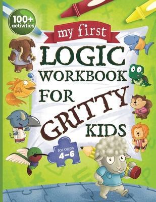 My First Logic Workbook for Gritty Kids: Spatial Reasoning, Math Puzzles, Logic Problems, Focus Activities. (Develop Problem Solving, Critical Thinkin - Dan Allbaugh