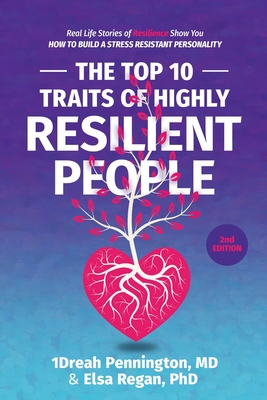 The Top 10 Traits of Highly Resilient People: Real Life Stories of Resilience Show You How to Build a Stress Resistant Personality - Andrea (1dreah) Pennington