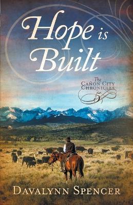 Hope Is Built: Book 5 of The Canon City Chronicles - A Second-Chance Historical Western Romance - Davalynn Spencer