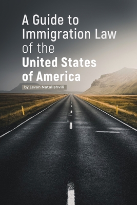 A Guide to Immigration Law of the United States of America - Levan Natalishvili