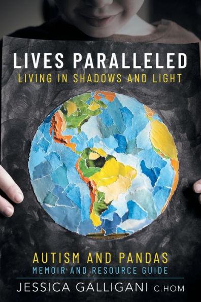 Lives Paralleled: Living in Shadows and Light - Autism and PANDAS Memoir and Resource Guide - Jessica Galligani