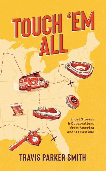 Touch 'em All: Short Stories and Observations from America and its Pastime - Travis Parker Smith