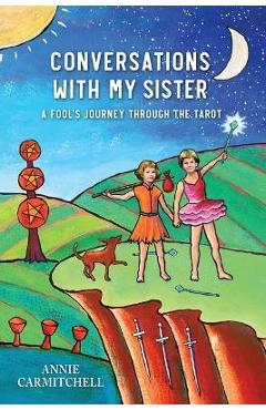 Coperta cărții 'Conversations With My Sister: A Fool's Journey Through the Tarot - Annie Carmitchell'