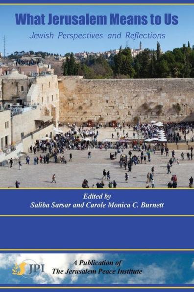 What Jerusalem Means to Us: Jewish Perspectives and Reflections: - Saliba Sarsar