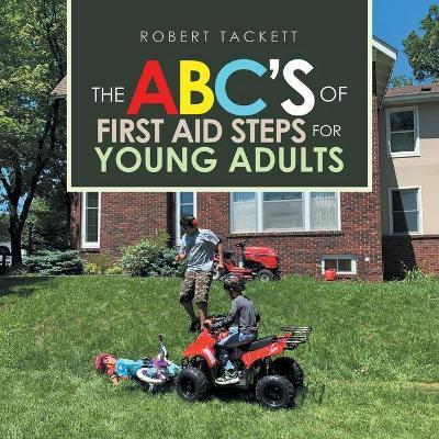 The Abc's of First Aid Steps for Young Adults - Robert Tackett