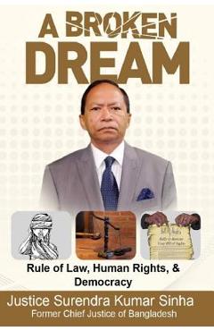 Poza produsului A Broken Dream: Rule of Law, Human Rights and Democracy - Justice Surendra Kumar Sinha