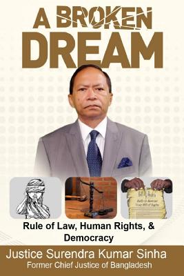 A Broken Dream: Rule of Law, Human Rights and Democracy - Justice Surendra Kumar Sinha