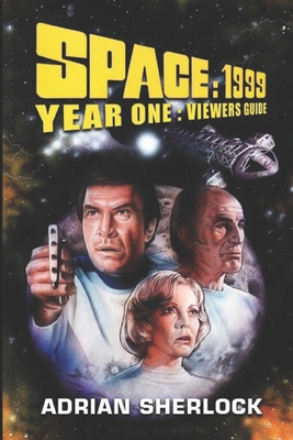 Space: 1999 Year One Viewer's Guide - Adrian Sherlock