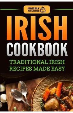 Coperta cărții 'Irish Cookbook: Traditional Irish Recipes Made Easy - Grizzly Publishing'