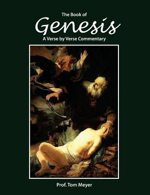 The book of Genesis: A verse by verse commentary - Tom Meyer