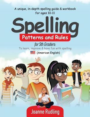 Spelling Patterns and Rules for 5th Graders: To learn, improve & have fun with spelling - Joanne Rudling