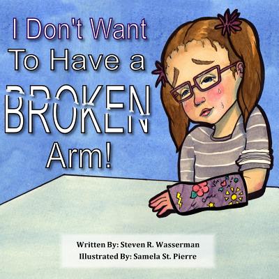 I Don't Want To Have a Broken Arm! - Samela St Pierre