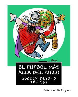 El fútbol más allá del cielo - Libro bilingüe para niños: Soccer beyond the sky - Bilingual book. Ingles-Español. English-Spanish - Silvia C. Rodriguez