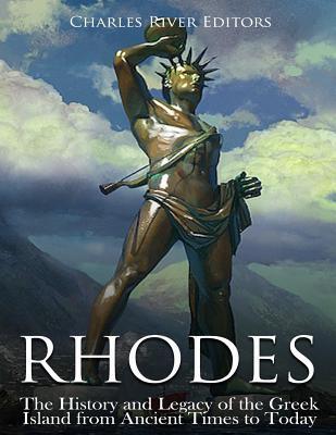 Rhodes: The History and Legacy of the Greek Island from Ancient Times to Today - Charles River Editors