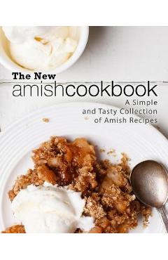Coperta cărții 'The New Amish Cookbook: A Simple and Tasty Collection of Amish Recipes - Booksumo Press'