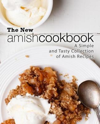 The New Amish Cookbook: A Simple and Tasty Collection of Amish Recipes - Booksumo Press