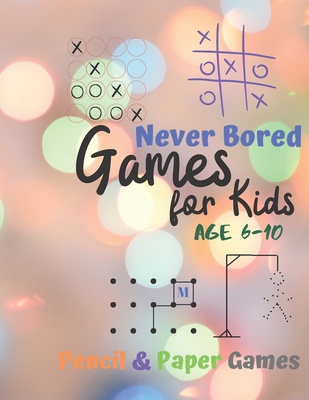 Games for Kids Age 6-10: Never Bored --Paper & Pencil Games: 2 Player Activity Book - Tic-Tac-Toe, Dots and Boxes - Noughts And Crosses (X and - Carrigleagh Books
