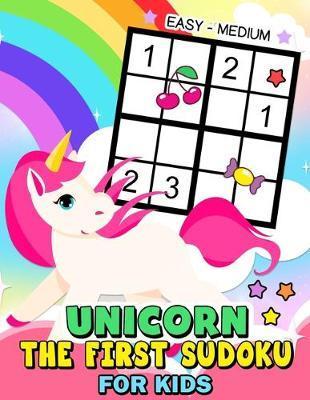 The First Sudoku Unicorn for Kid: Easy to Medium and Fun Activity Early Learning Work with Unicorn Coloring Pages ages 4-8, 8-12, 10-12 - Rocket Publishing