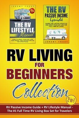 RV Living for Beginners Collection (2-in-1): RV Passive Income Guide + RV Lifestyle Manual - The #1 Full-Time RV Living Box Set for Travelers - Jeremy Frost