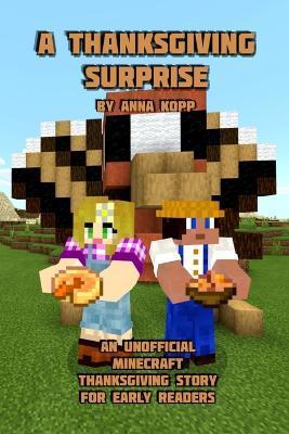 A Thanksgiving Surprise: An Unofficial Minecraft Thanksgiving Story for Early Readers - Anna Kopp