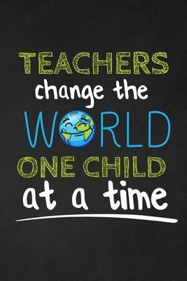 Teachers Change The World One Child At A Time: Thank you gift for teacher Great for Teacher Appreciation - Rainbowpen Publishing