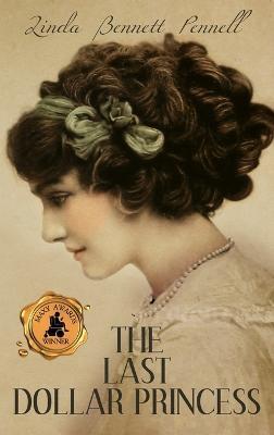 The Last Dollar Princess: A Young Heiress's Quest for Independence in Gilded Age America and George V's Coronation Year England - Linda Bennett Pennell