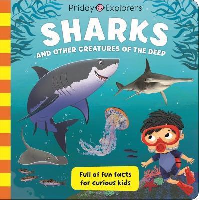 Priddy Explorers: Sharks: & Other Creatures of the Deep - Roger Priddy