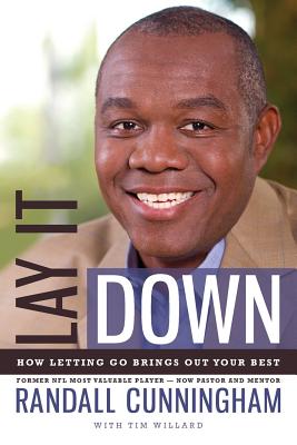 Lay It Down: How Letting Go Brings Out Your Best - Randall Cunningham
