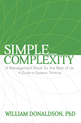 Simple_Complexity: A Management Book for the Rest of Us: A Guide to Systems Thinking - William Donaldson