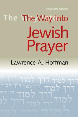 The Way Into Jewish Prayer - Lawrence A. Hoffman