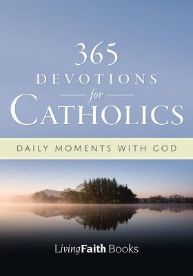 365 Devotions for Catholics: Daily Moments with God - Terence Hegarty