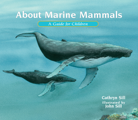 About Marine Mammals: A Guide for Children - Cathryn Sill