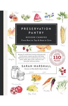 Poza produsului Preservation Pantry: Modern Canning From Root to Top & Stem to Core - Sarah Marshall