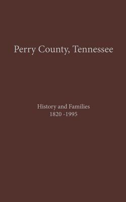 Perry County, TN Volume 1: History and Families 1820-1995 - Turner Publishing