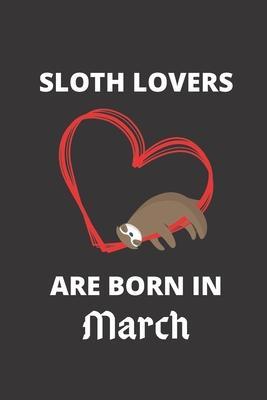 SLOTH LOVERS ARE BORN IN March: 120 Pages, 6 x 9 size, - Sloth Lover