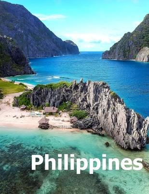 Philippines: Coffee Table Photography Travel Picture Book Album Of An Island Country In Southeast Asia And Manila City Large Size P - Amelia Boman