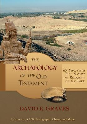 The Archaeology of the Old Testament: 115 Discoveries That Support the Reliability of the Bible: B&W - David E. Graves